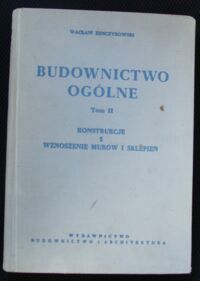 Miniatura okładki Żenczykowski Wacław Budownictwo ogólne. Tom II. Konstrukcje i wznoszenie murów i sklepień.