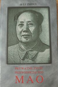 Zdjęcie nr 1 okładki Zhisui Li Prywatne życie przewodniczącego Mao.