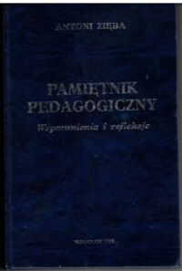 Miniatura okładki Zięba Antoni Pamiętnik pedagogiczny. Wspomnienia i refleksje. 