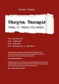 Zdjęcie nr 1 okładki Zięba Jerzy Ukryte terapie. Czego ci lekarz nie powie. Część 1. 