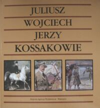 Miniatura okładki Zielińska Janina Juliusz, Wojciech, Jerzy Kossakowie.
