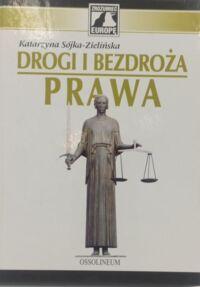 Miniatura okładki Zielińska-Sójka Katarzyna Drogi i bezdroża prawa. Szkice z dziejów kultury prawnej Europy.