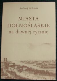 Miniatura okładki Zieliński Andrzej Miasta dolnośląskie na dawnej rycinie.