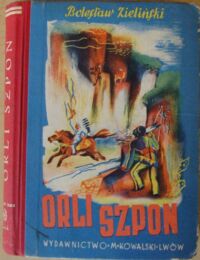 Miniatura okładki Zieliński Bolesław /ilustr. S. Raczyński/ Orli szpon. Opowieść dla młodzieży. 