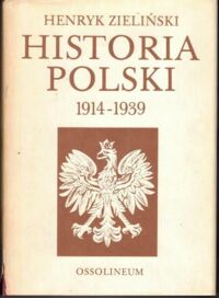 Zdjęcie nr 1 okładki Zieliński Henryk Historia Polski 1914-1939.