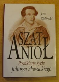 Miniatura okładki Zielinski Jan SzatAnioł. Powikłane życie Juliusza Słowackiego.