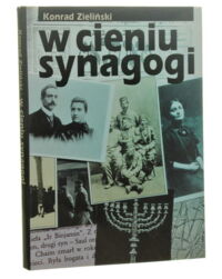 Miniatura okładki Zieliński Konrad W cieniu synagogi. Obraz życia kulturalnego społeczności żydowskiej Lublina w latach okupacji austro-węgierskiej.