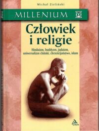 Zdjęcie nr 1 okładki Zieliński Michał Człowiek i religie. Hinduizm, buddyzm, judaizm, uniwersalizm chiński, chrześcijaństwo, islam.