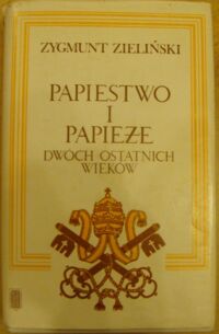 Miniatura okładki Zieliński Zygmunt Papiestwo i papieże dwóch ostatnich wieków 1775-1978.