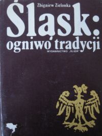 Miniatura okładki Zielonka Zbigniew Śląsk: ogniwo tradycji. Rozważania o historii i kulturze.