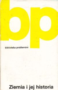 Zdjęcie nr 1 okładki  Ziemia i jej historia. / Biblioteka Problemów. Tom 209/.