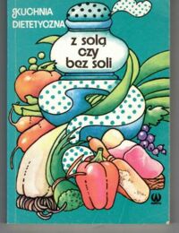 Zdjęcie nr 1 okładki Ziemlański Światosław, Zawistowska Zofia Kuchnia dietetczna. Z solą czy bez soli.