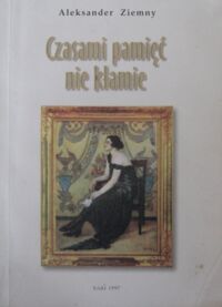 Miniatura okładki Ziemny Aleksander Czasami pamięć nie kłamie.