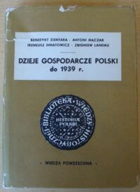 Miniatura okładki Zientara Benedykt, Mączak Antoni, Ihnatowicz Ireneusz, Landau Zbigniew Dzieje gospodarcze Polski do roku 1939.