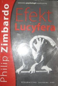 Miniatura okładki Zimbardo Philip Efekt Lucyfera. Dlaczego dobrzy ludzie czynią zło? /Biblioteka Psychologii Współczesnej/