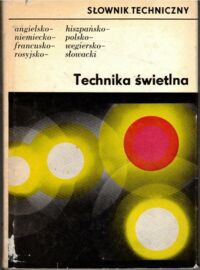 Zdjęcie nr 1 okładki Zimmermann Ralf /red./ Technika świetlna. Słownik techniczny angielsko-niemiecko-francusko-rosyjsko-hiszpańsko-polsko-węgiersko-słowacki. /około 5000 pojęć/