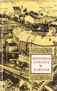 Miniatura okładki Zins Henryk /red./ Historia Lublina w zarysie 1317 - 1968.