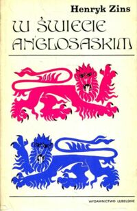 Zdjęcie nr 1 okładki Zins Henryk W świecie anglosaskim. Studia i szkice o Anglii i Kanadzie. 