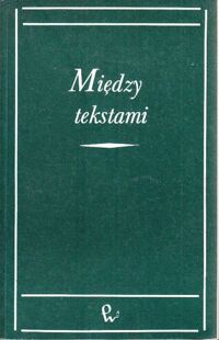 Miniatura okładki Ziomek J., Sławiński J., Bolecki Wł. /red./ Między tekstami. Intertekstualność jako problem poetyki historycznej.