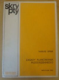 Miniatura okładki Zipser Tadeusz Zasady planowania przestrzennego. /Skrypty/