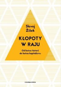 Miniatura okładki Zizek Slavoj Kłopoty w raju. Od końca historii do końca kapitalizmu. 