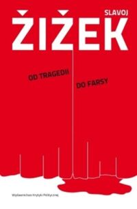 Miniatura okładki Zizek Slavoj Od tragedii do farsy, czyli jak historia się powtarza. 