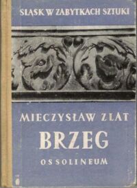 Zdjęcie nr 1 okładki Zlat Mieczysław Brzeg. /Śląsk w Zabytkach Sztuki/