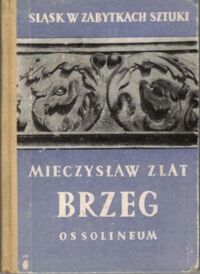 Miniatura okładki Zlat Mieczysław Brzeg. /Śląsk w Zabytkach Sztuki/