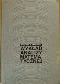 Miniatura okładki Złotkiewicz Eudeniusz Wykład analizy matematycznej dla słuchaczy studiów matematycznych.