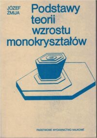Miniatura okładki Żmija Józef Podstawy teorii wzrostu monokryształów.
