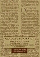 Miniatura okładki Żmudzki Paweł  Władca i wojownicy. Narracja o wodzach, drużynie i wojnach w najdawniejszej historiografii Polski i Rusi. /Monografie FNP. Seria Humanistyczna/