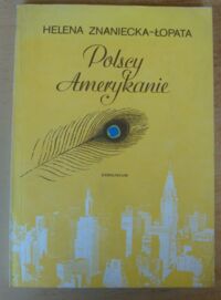 Miniatura okładki Znaniecka-Łopata Helena Polscy Amerykanie. Współzawodnictwo o pozycję społeczną w grupie etnicznej.