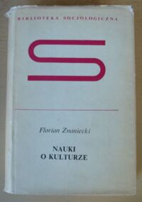 Miniatura okładki Znaniecki Florian Nauki o kulturze. Narodziny i rozwój. /Biblioteka Socjologiczna/