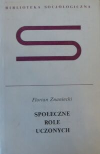 Zdjęcie nr 1 okładki Znaniecki Florian Społeczne role uczonych. /Biblioteka Socjologiczna/