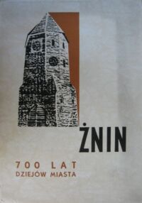 Zdjęcie nr 1 okładki  Żnin. 700 lat dziejów miasta.