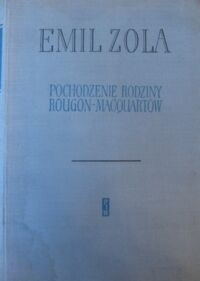 Miniatura okładki Zola Emil Pochodzenie rodziny Rougon-Macquartów. /Rougon-Macquartowie 1/