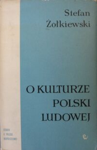Zdjęcie nr 1 okładki Żółkiewski Stefan O kulturze Polski Ludowej. /Studia o Polsce Współczesnej/
