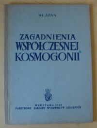 Miniatura okładki Zonn Włodzimierz Zagadnienia współczesnej kosmogonii. (O pochodzeniu i ewolucji gwiazd w galaktykach spiralnych).