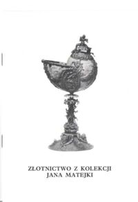Miniatura okładki  Złotnictwo z kolekcji Jana Matejki. Katalog wystawy.