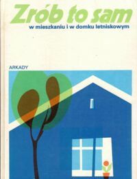 Zdjęcie nr 1 okładki  Zrób to sam w mieszkaniu u domku letniskowym. 