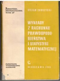 Zdjęcie nr 1 okładki Zubrzycki Stefan Wykłady z rachunku prawdopodobieństwa i statystyki matematycznej. /Biblioteka Matematyczna. Tom 27/