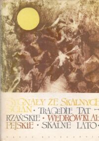 Zdjęcie nr 1 okładki Żuławski Wawrzyniec Sygnały ze skalnych ścian. Tragedie tatrzańskie. Wędrówki alpejskie. skalne lato. 