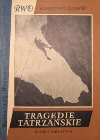 Zdjęcie nr 1 okładki Żuławski Wawrzyniec Tragedie tatrzańskie. /Reportaże - Wspomnienia - Opowiadania/