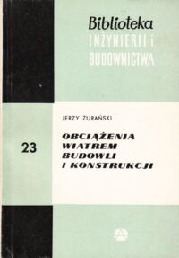 Zdjęcie nr 1 okładki Żurański Jerzy Obciążenia wiatrem budowli i konstrukcji. /Biblioteka Inżynierii i Budownictwa. Tom 23/