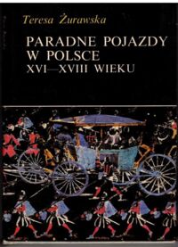 Zdjęcie nr 1 okładki Żurawska Teresa Paradne pojazdy w Polsce XVI-XVIII wieku