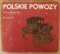 Miniatura okładki Żurawska Teresa Polskie powozy. /Polskie Rzemiosło i Polski Przemysł/
