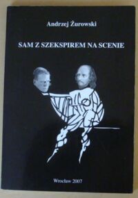 Zdjęcie nr 1 okładki Żurowski Andrzej Sam z Szekspirem na scenie. O monodramie szekspirowskim. /Czarna Książeczka z Hamletem/