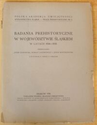 Miniatura okładki Żurowski Józef, Jakimowicz Roman, Kostrzewski Józef /przeprowadzili/ Badania prehistoryczne w województwie śląskiem w latach 1934-1935. /Prace Prehistoryczne. Nr 2/