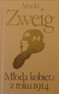 Miniatura okładki Zweig Arnold Młoda kobieta z roku 1914. /Biblioteka Klasyki Polskiej i Obcej/