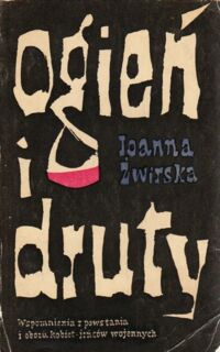 Miniatura okładki Żwirska Joanna Ogień i druty. Wspomnienia z powstania i obozu kobiet - jeńców wojennych.